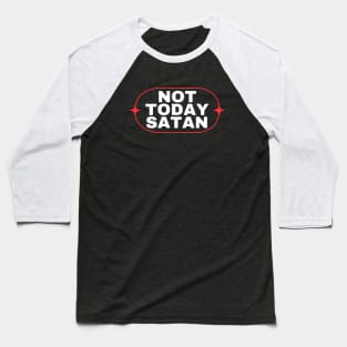 Not Today Satan | Christian Saying Baseball T-Shirt